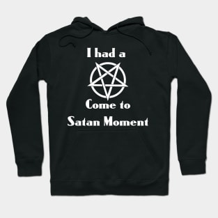 I had a Come to Satan Moment - with Pentagram Hoodie